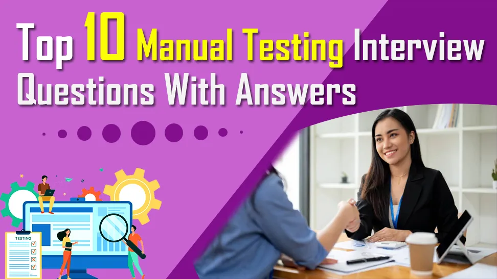 Top 10 Manual Testing interview questions